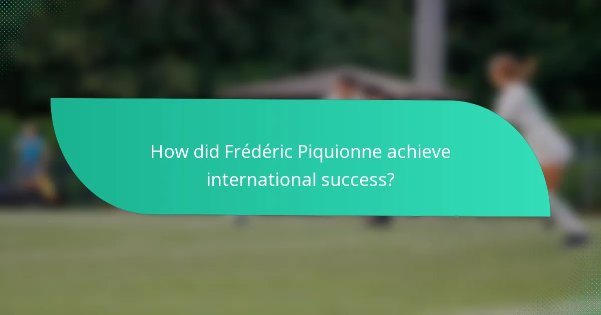 How did Frédéric Piquionne achieve international success?