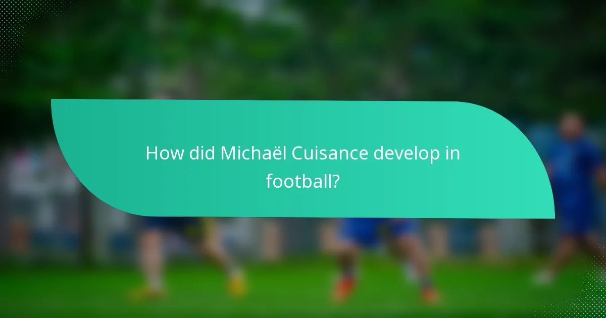 How did Michaël Cuisance develop in football?