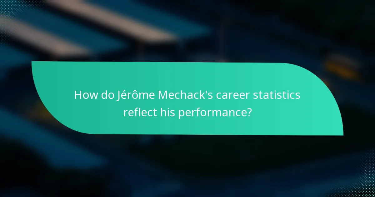 How do Jérôme Mechack's career statistics reflect his performance?