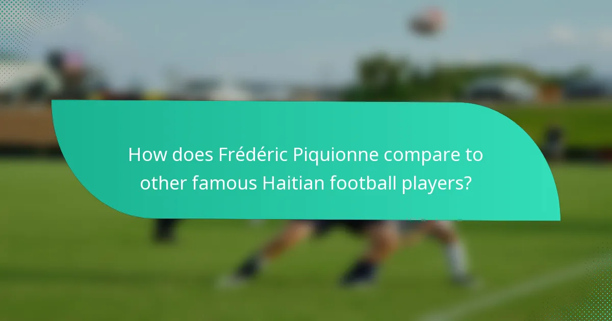 How does Frédéric Piquionne compare to other famous Haitian football players?