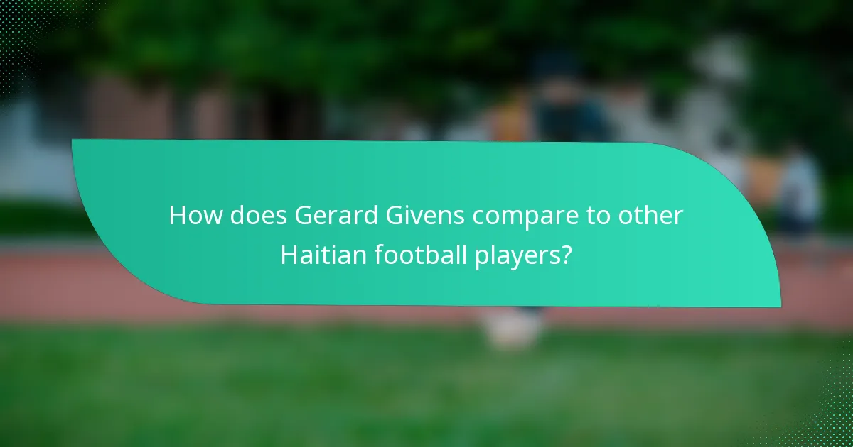 How does Gerard Givens compare to other Haitian football players?