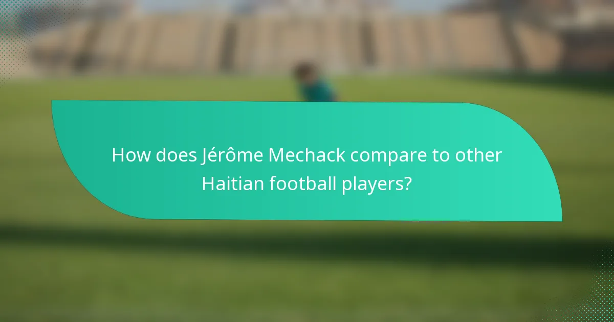 How does Jérôme Mechack compare to other Haitian football players?