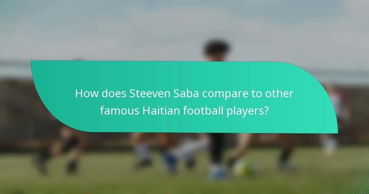 How does Steeven Saba compare to other famous Haitian football players?