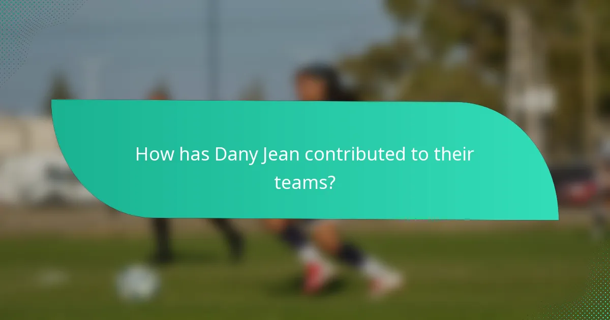 How has Dany Jean contributed to their teams?