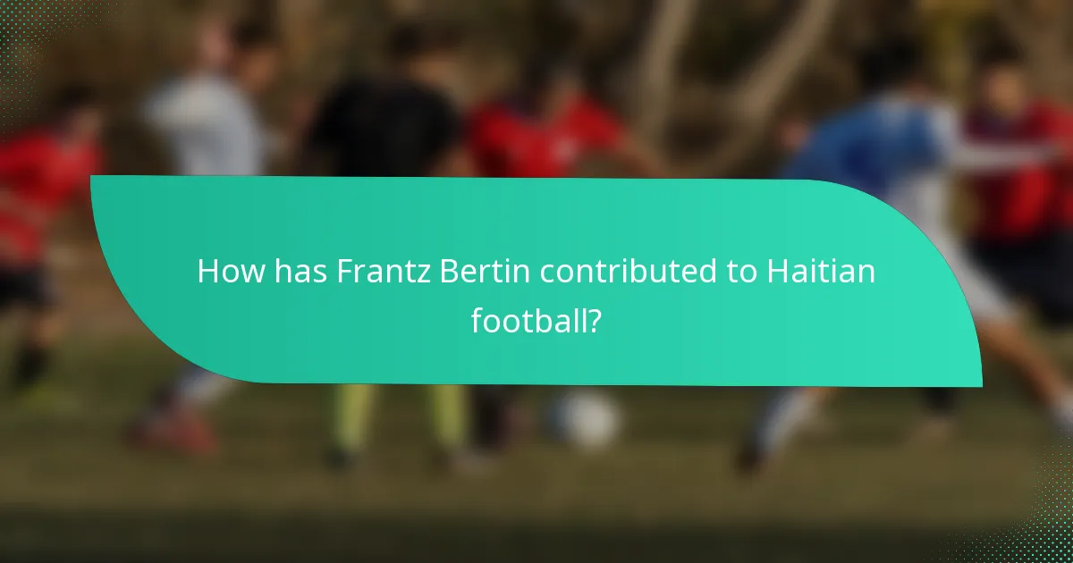 How has Frantz Bertin contributed to Haitian football?