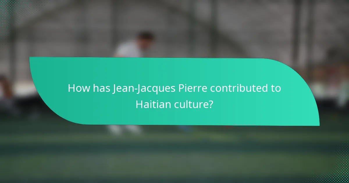 How has Jean-Jacques Pierre contributed to Haitian culture?