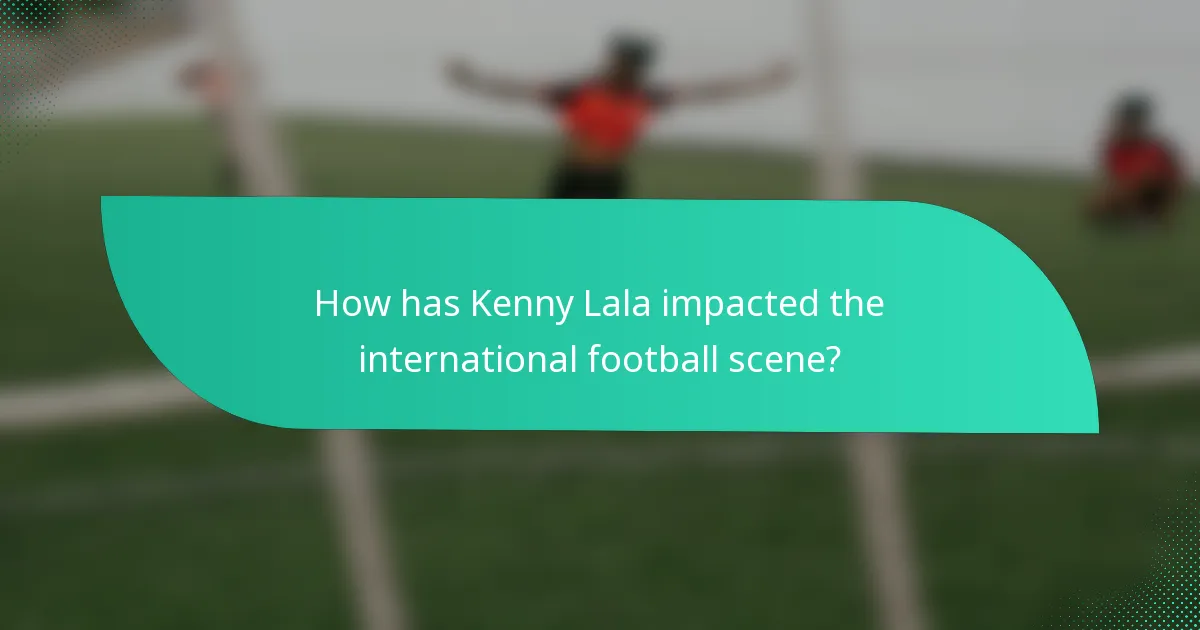 How has Kenny Lala impacted the international football scene?