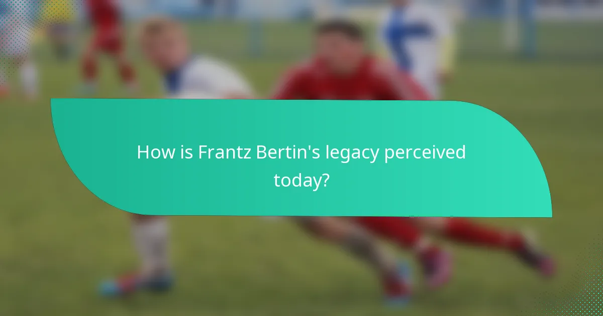 How is Frantz Bertin's legacy perceived today?