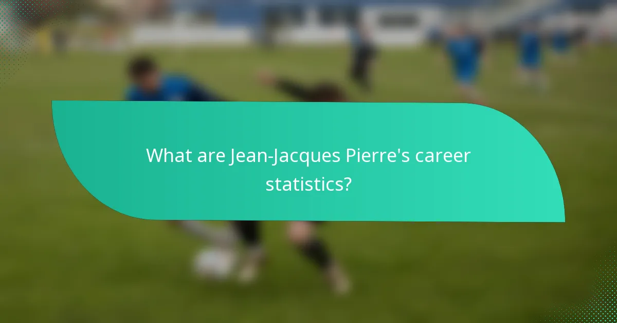 What are Jean-Jacques Pierre's career statistics?