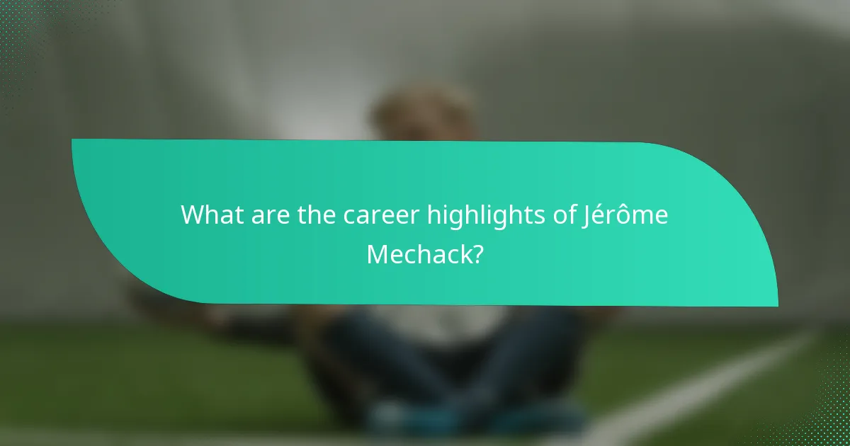 What are the career highlights of Jérôme Mechack?