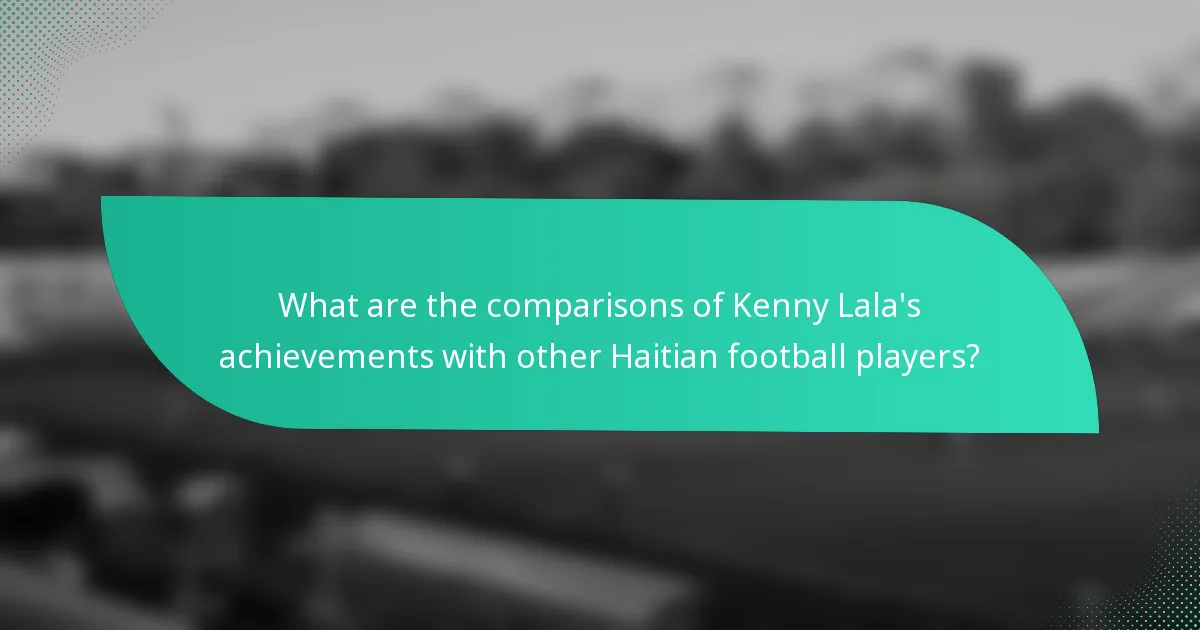 What are the comparisons of Kenny Lala's achievements with other Haitian football players?