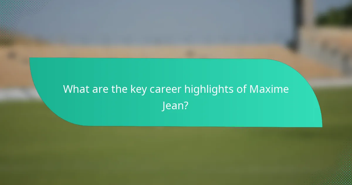 What are the key career highlights of Maxime Jean?