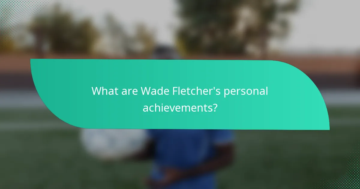 What are Wade Fletcher's personal achievements?