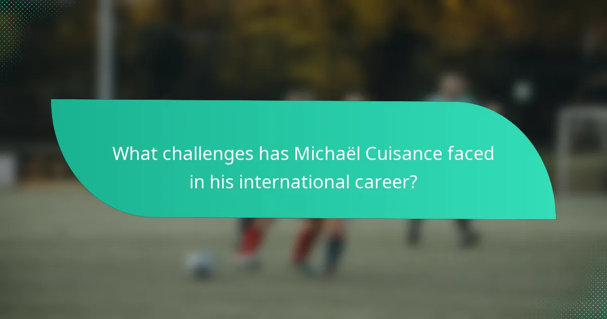 What challenges has Michaël Cuisance faced in his international career?
