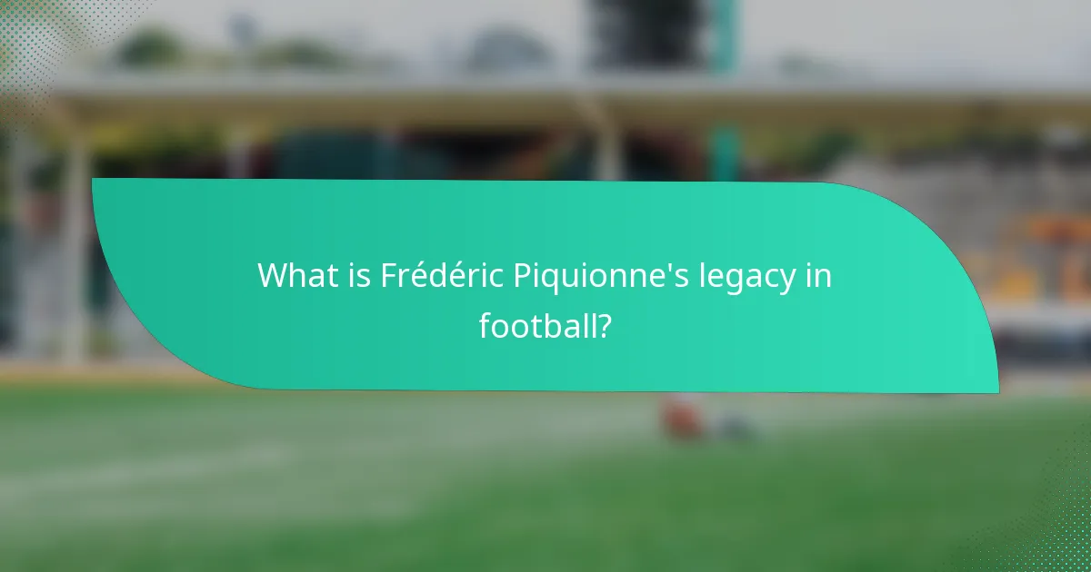 What is Frédéric Piquionne's legacy in football?