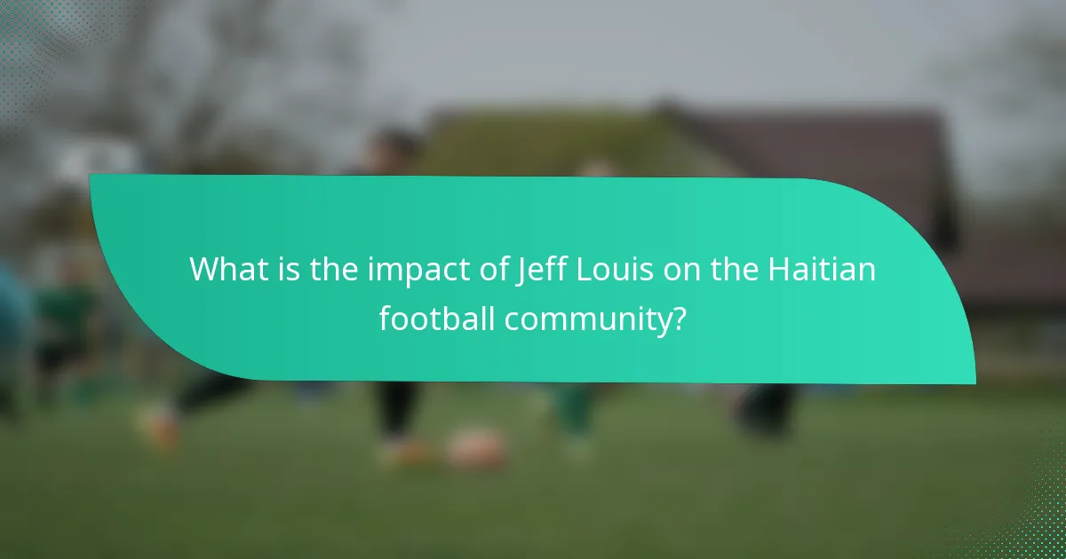 What is the impact of Jeff Louis on the Haitian football community?
