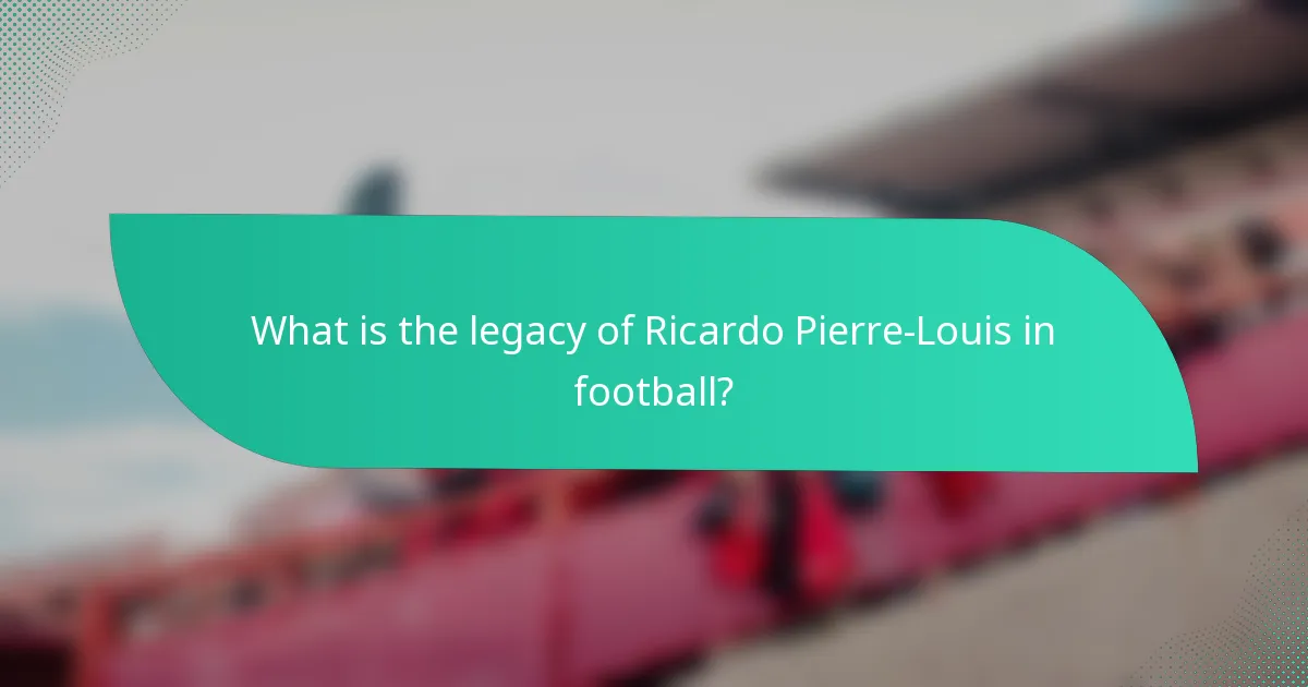 What is the legacy of Ricardo Pierre-Louis in football?