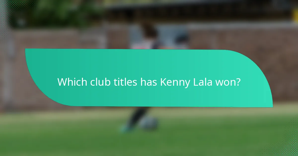 Which club titles has Kenny Lala won?