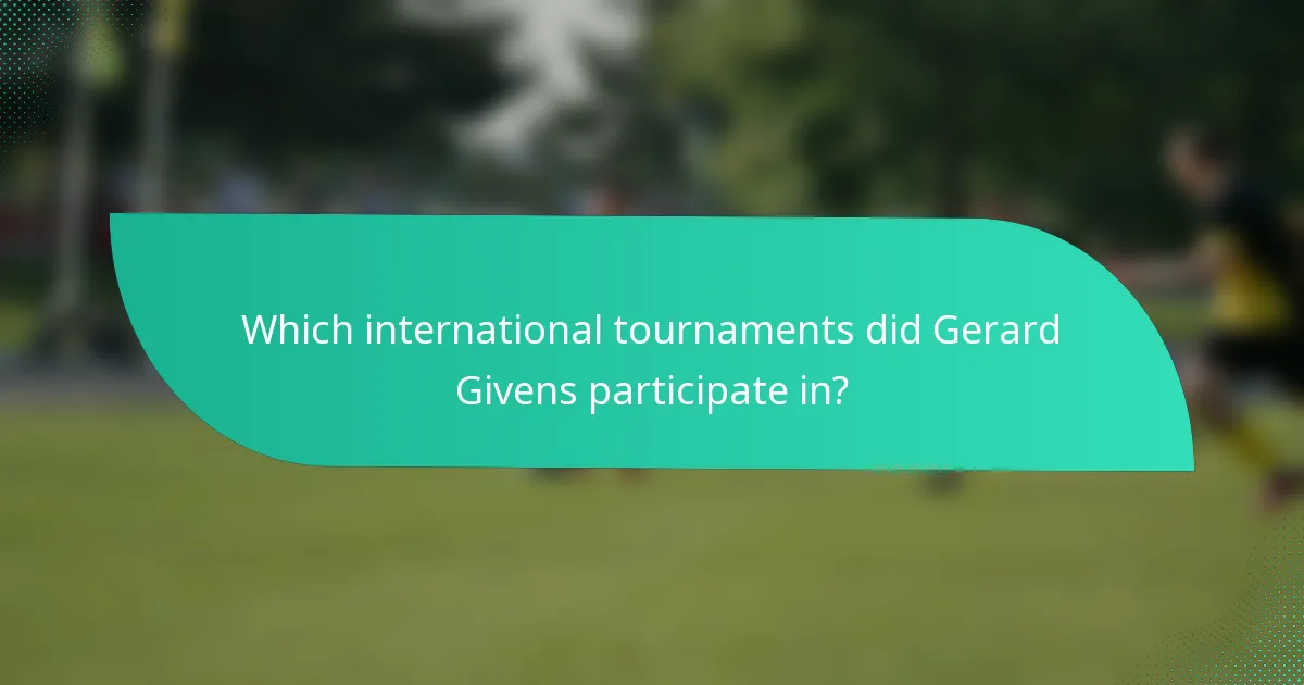 Which international tournaments did Gerard Givens participate in?