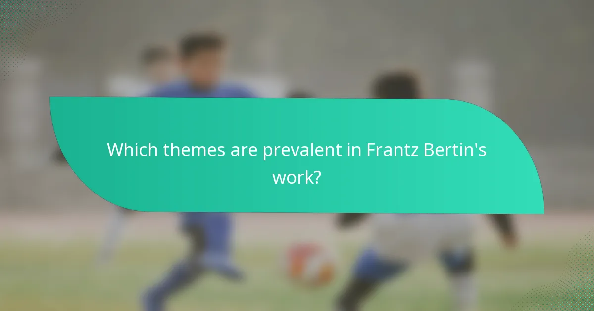Which themes are prevalent in Frantz Bertin's work?