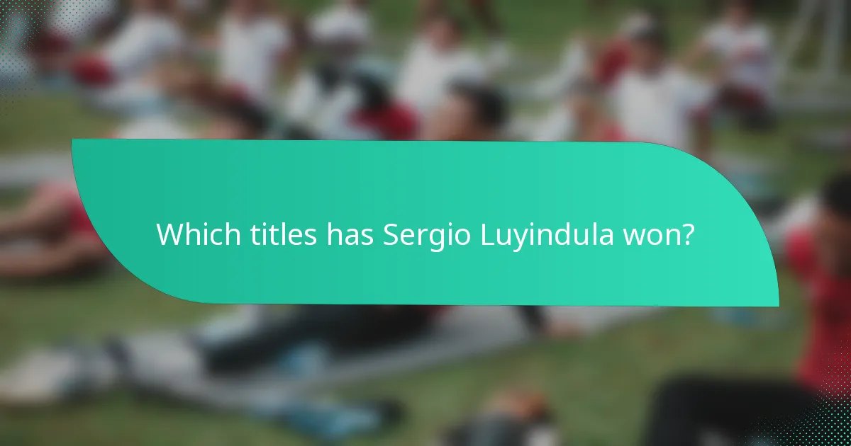 Which titles has Sergio Luyindula won?